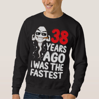 Mens 38th Birthday Gag Dress 38 Years Ago I Was Th Sweatshirt