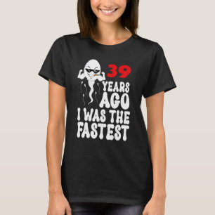 Mens 39th Birthday Gag dress 39 Years Ago I Was Th T-Shirt