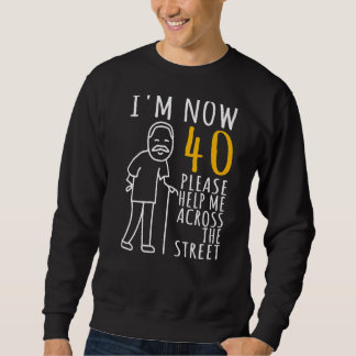 Mens 40th Birthday For Him I'm Now 40 Years Old Co Sweatshirt