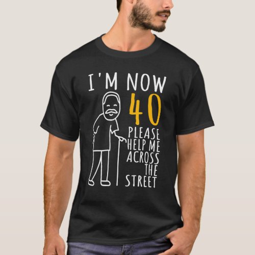 Mens 40th Birthday For Him Im Now 40 Years Old Co T_Shirt