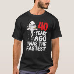 Mens 40th Birthday Gag Dress 40 Years Ago I Was Th T-Shirt<br><div class="desc">Mens 40th Birthday Gag Dress 40 Years Ago I Was The Fastest</div>