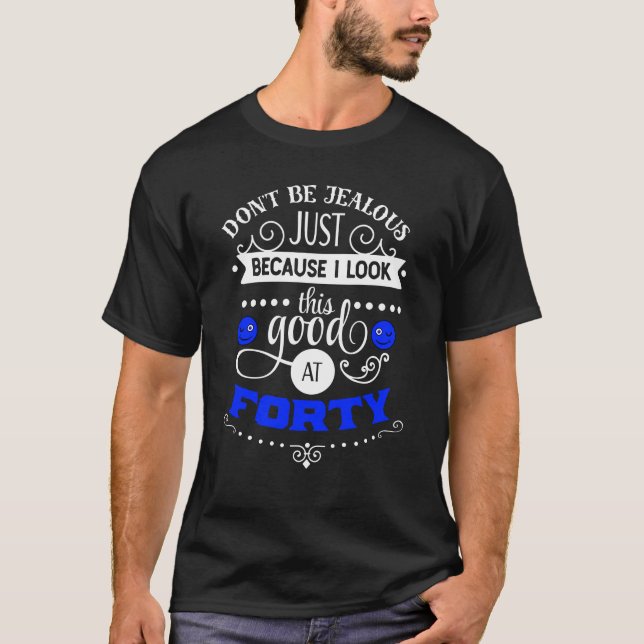 Mens 40th Birthday Gift I Look This Good Forty T-Shirt (Front)