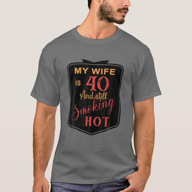 Mens 40Th Birthday My Wife Is 40 And Still Smoking T-Shirt (Front)