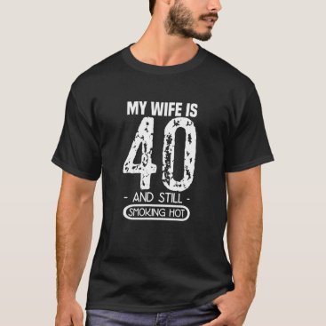 Mens 40th Birthday T Shirt - My Wife Is 40 And Sti