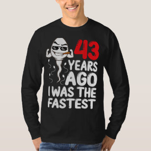 Mens 43rd Birthday Gag Dress 43 Years Ago I Was Th T-Shirt