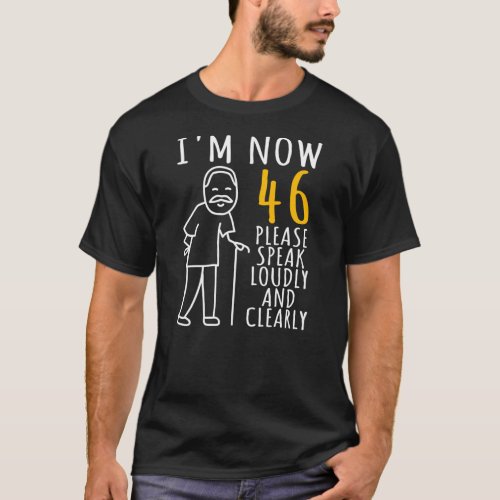 Mens 46th Birthday For Him Im Now 46 Years Old T_Shirt