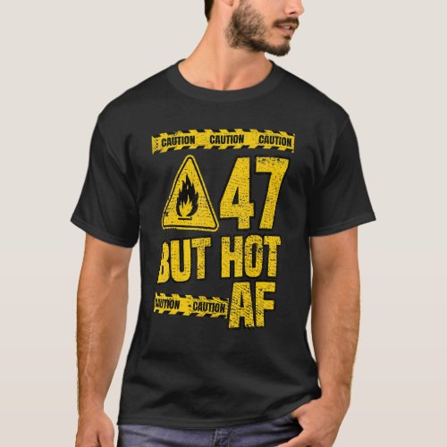 Mens 47th Birthday  47 Years But Hot Af  Funny Mec T_Shirt