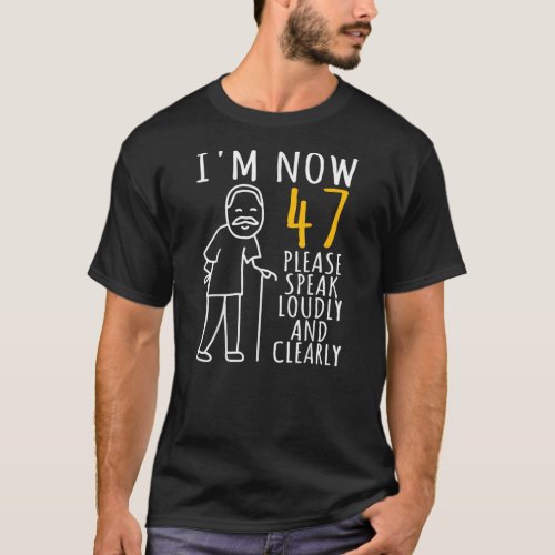 Mens 47th Birthday For Him Im Now 47 Years Old T_Shirt