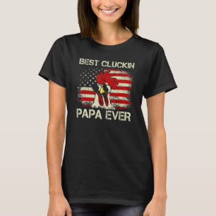 Mens 4th Of July Best Cluckin Papa Ever American F T-Shirt