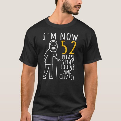 Mens 52th Birthday For Him Im Now 52 Years Old T_Shirt