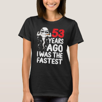 Mens 53rd Birthday Gag Dress 53 Years Ago I Was Th T-Shirt