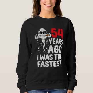 Mens 54th Birthday Gag Dress 54 Years Ago I Was Th Sweatshirt
