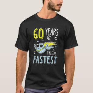 Mens 60 Years Ago I Was The Fastest Funny Birthday T-Shirt
