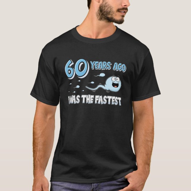 Mens 60 Years Ago I Was The Fastest Funny Birthday T-Shirt (Front)
