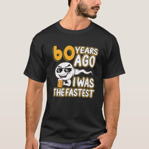 Mens 60Th Birthday Gag Sperm 60 Years Ago I Was Th T_Shirt