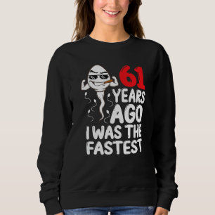 Mens 61st Birthday Gag Dress 61 Years Ago I Was Th Sweatshirt