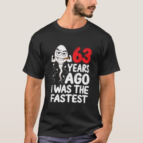 Mens 63rd Birthday Gag Dress 63 Years Ago I Was Th T_Shirt