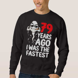 Mens 79th Birthday Gag Dress 79 Years Ago I Was Th Sweatshirt