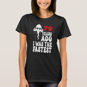 Mens 79th Birthday Gag dress 79 Years Ago I Was Th T-Shirt