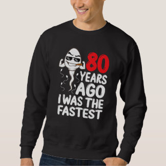 Mens 80th Birthday Gag Dress 80 Years Ago I Was Th Sweatshirt