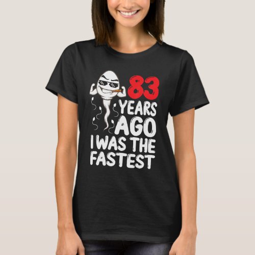 Mens 83rd Birthday Gag Dress 83 Years Ago I Was Th T_Shirt