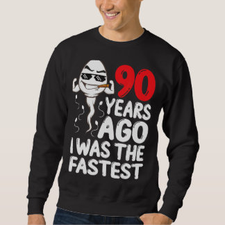 Mens 90th Birthday Gag Dress 90 Years Ago I Was Th Sweatshirt