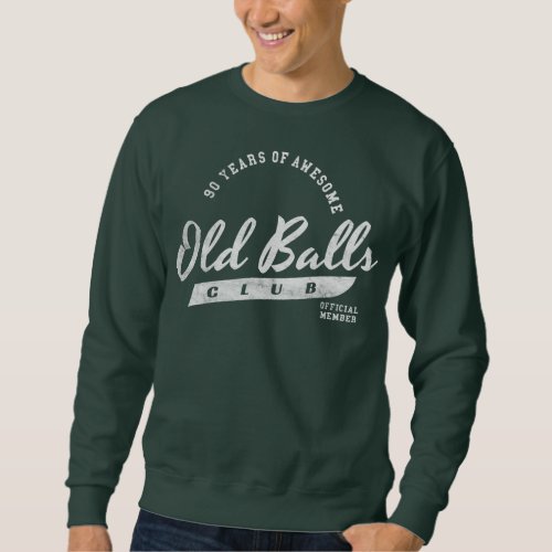 Mens 90th Birthday Hilarious Old Balls Club 90 Sweatshirt