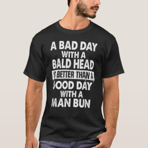 Mens A Bad Day With A Bald H Ead Better Than A Man T-Shirt