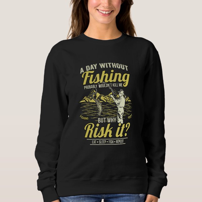 Mens A Day Without Fishing Probably Wouldnt Kill M Sweatshirt (Front)
