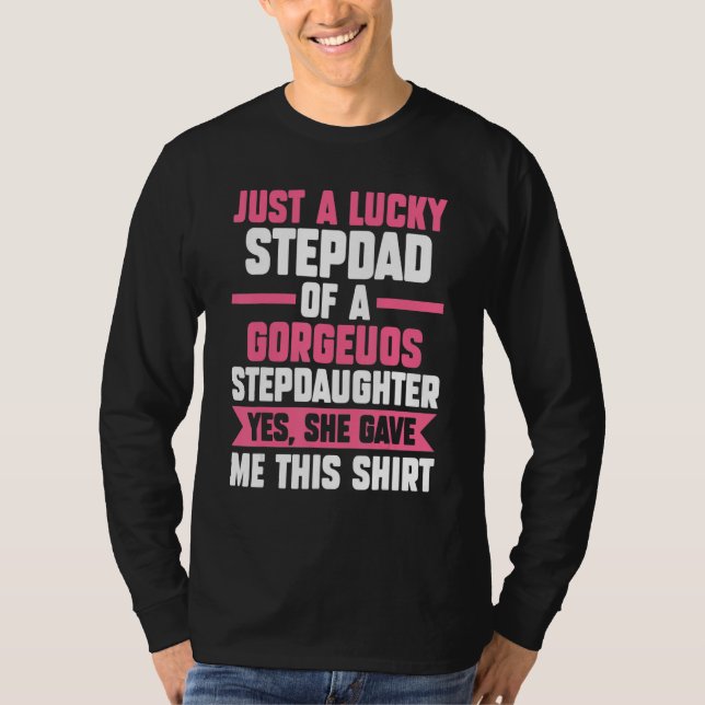 Mens A lucky Stepdad of a gorgeuos Stepdaughter St T-Shirt (Front)