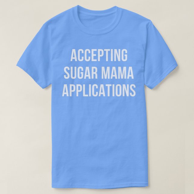 Mens Accepting Sugar Mama Applications  T-Shirt (Design Front)
