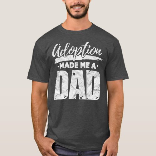 Mens Adoption Made Me A Dad Adoptive Father T_Shirt