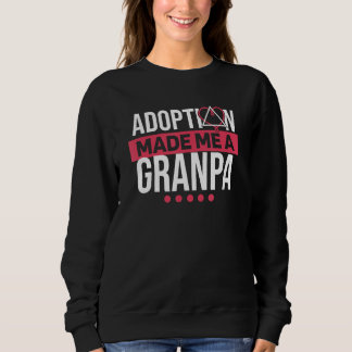 Mens Adoption Made Me A Grandpa Adoptive Parents a Sweatshirt