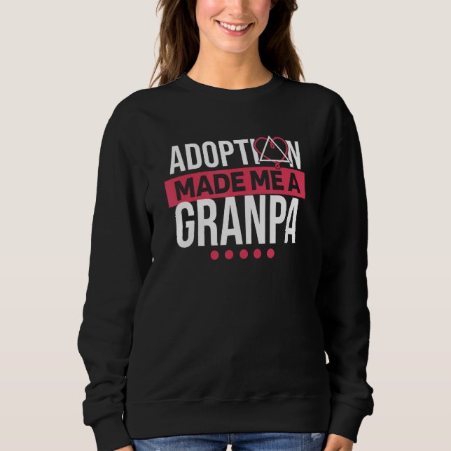 Mens Adoption Made Me A Grandpa Adoptive Parents a Sweatshirt (Front)