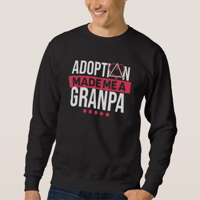 Mens Adoption Made Me A Grandpa Adoptive Parents a Sweatshirt (Front)