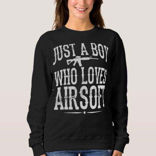 Mens Airsofting Gun Just A Boy Who Loves Airsoft Sweatshirt