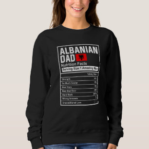 Mens Albanian Dad Nutrition Facts Father's Day Nat Sweatshirt