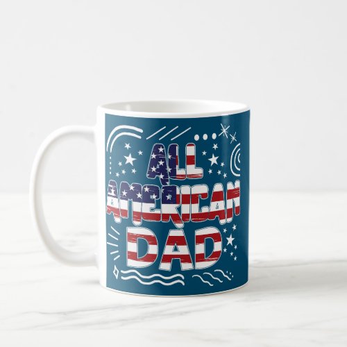 Mens All American Dad 4th Of July Fathers Day Coffee Mug