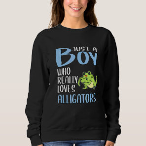 Mens Alligator Just A Boy Who Really Loves Alligat Sweatshirt