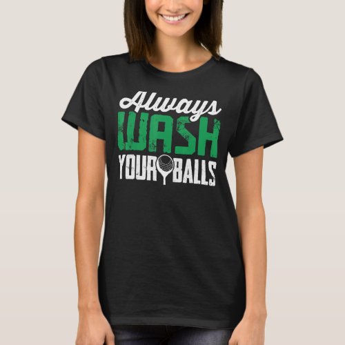 Mens Always Wash Your Balls Golf Lovers Funny Nove T_Shirt