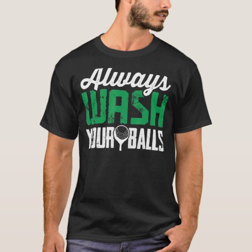 Mens Always Wash Your Balls Golf Lovers Funny Nove T_Shirt