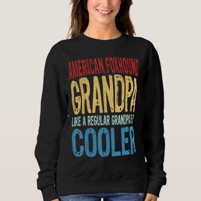 Mens American Foxhound Grandpa  Like a Grandpa but Sweatshirt
