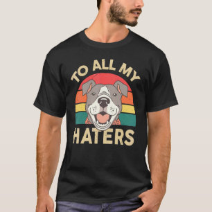 Mens American Pitbull To All My Haters Vintage Pit T-Shirt