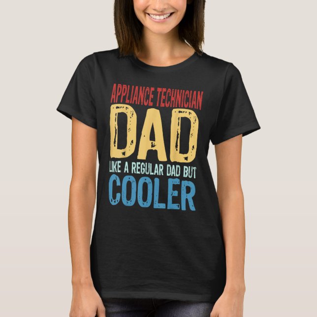 Mens Appliance Technician Dad  Like a Regular Dad  T-Shirt (Front)