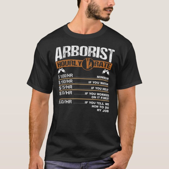 Mens Arborist Hourly Rate Tree Surgeon Logger Dad T-Shirt (Front)