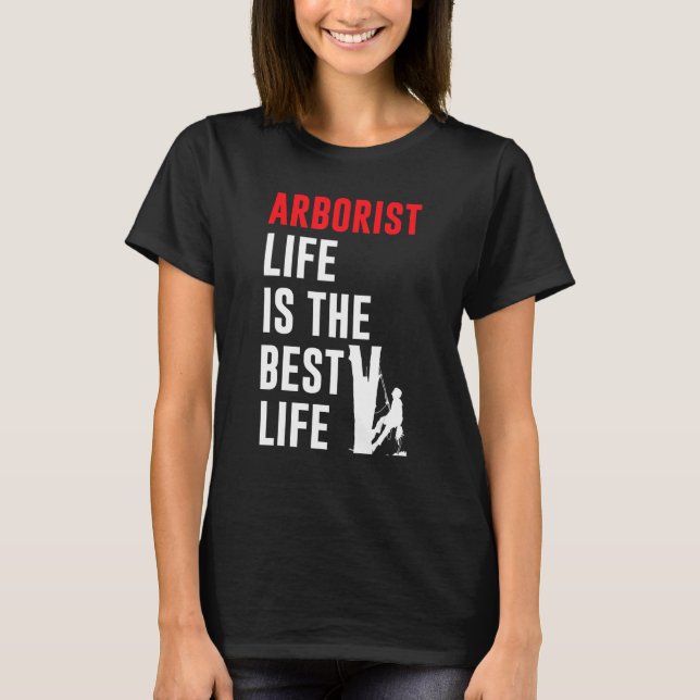 Mens Arborist Life Is The Best Life Tree Climbing T-Shirt (Front)