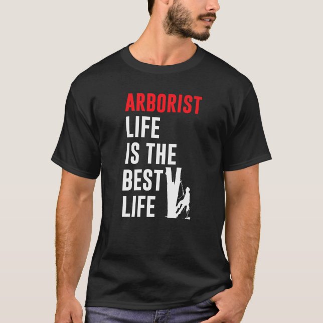 Mens Arborist Life Is The Best Life Tree Climbing  T-Shirt (Front)