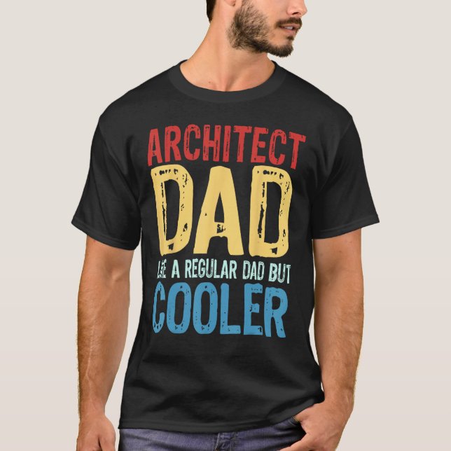 Mens Architect Dad  Like a Regular Dad but Cooler T-Shirt (Front)