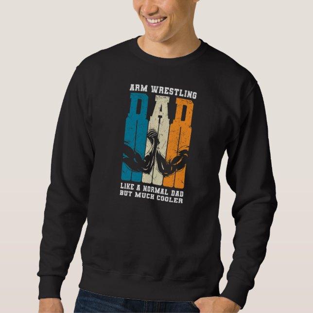 Mens Arm Wrestling Dad A Normal Dad But Cooler  Ar Sweatshirt (Front)