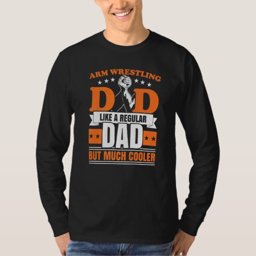 Mens Arm Wrestling Dad Like A Regular Dad But Much T_Shirt